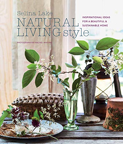 Natural Living Style: Inspirational Ideas for a Beautiful and Sustainable Home Hardcover